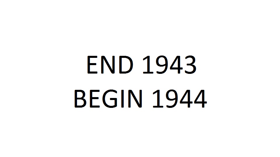 End 1943Begin 1944
